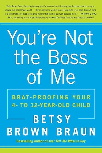 You're Not the Boss of Me: Brat-proofing Your Four- to Twelve-Year-Old Child - 9071