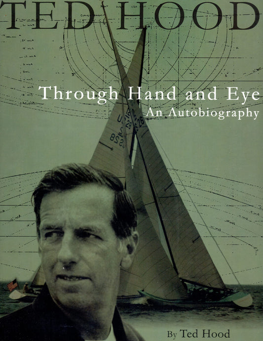 Ted Hood Through Hand And Eye: An Autobiography (Maritime) - 7211