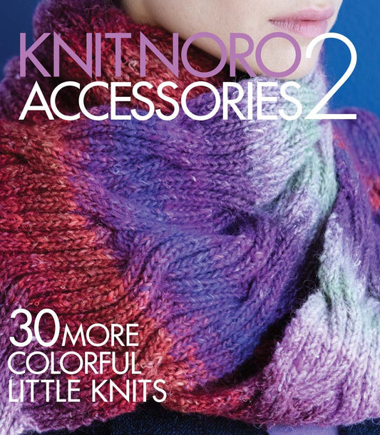 Knit Noro: Accessories 2: 30 More Colorful Little Knits (Knit Noro Collection)