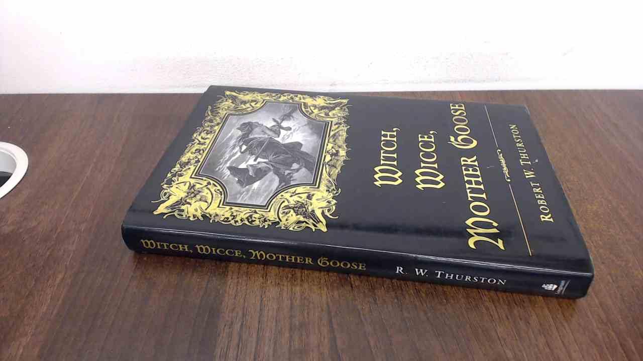 Witch, Wicce, Mother Goose: The Rise and Fall of the Witch Hunts in Europe and North America - 7169