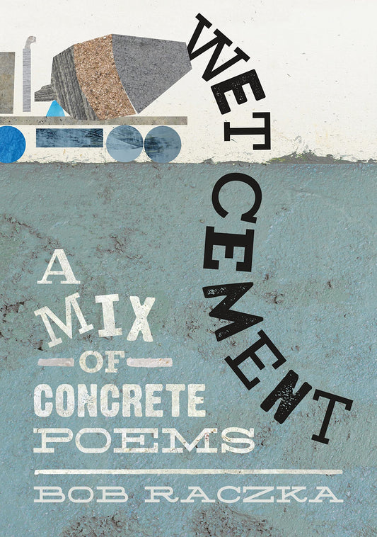 Wet Cement: A Mix of Concrete Poems - 1160