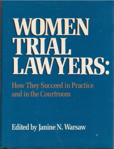 Women Trial Lawyers: How They Succeed in Practice and in the Courtroom - 241