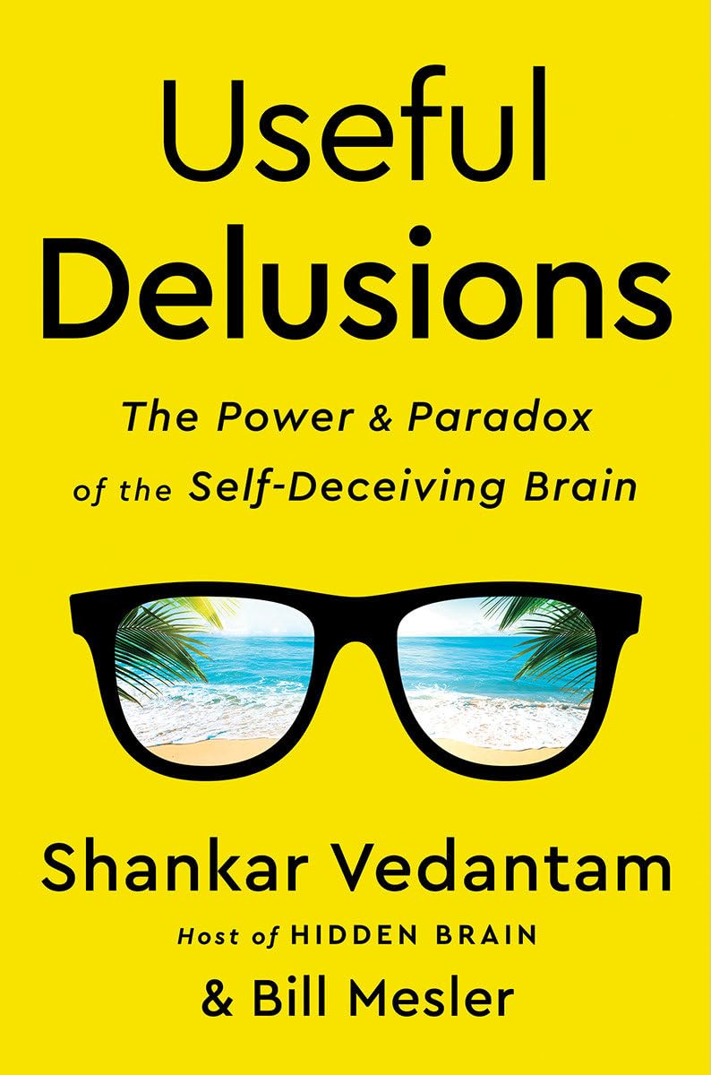 Useful Delusions: The Power and Paradox of the Self-Deceiving Brain - 165