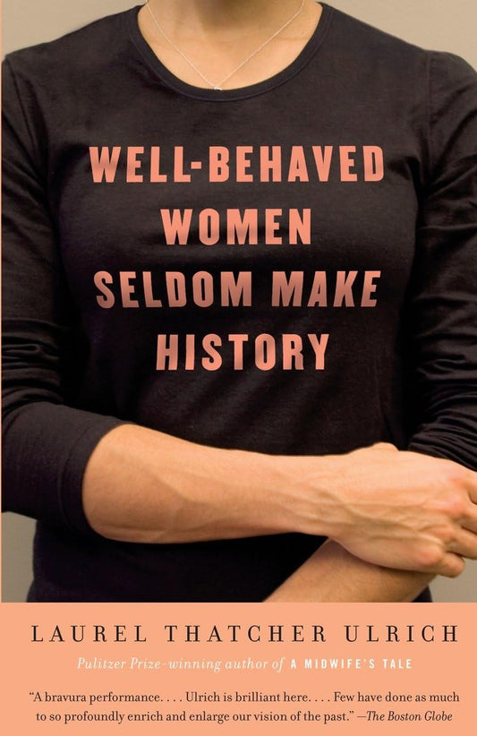 Well-Behaved Women Seldom Make History - 6126