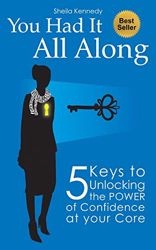 You Had It All Along: 5 Keys to Unlocking the Power of Confidence At Your Core - 1287