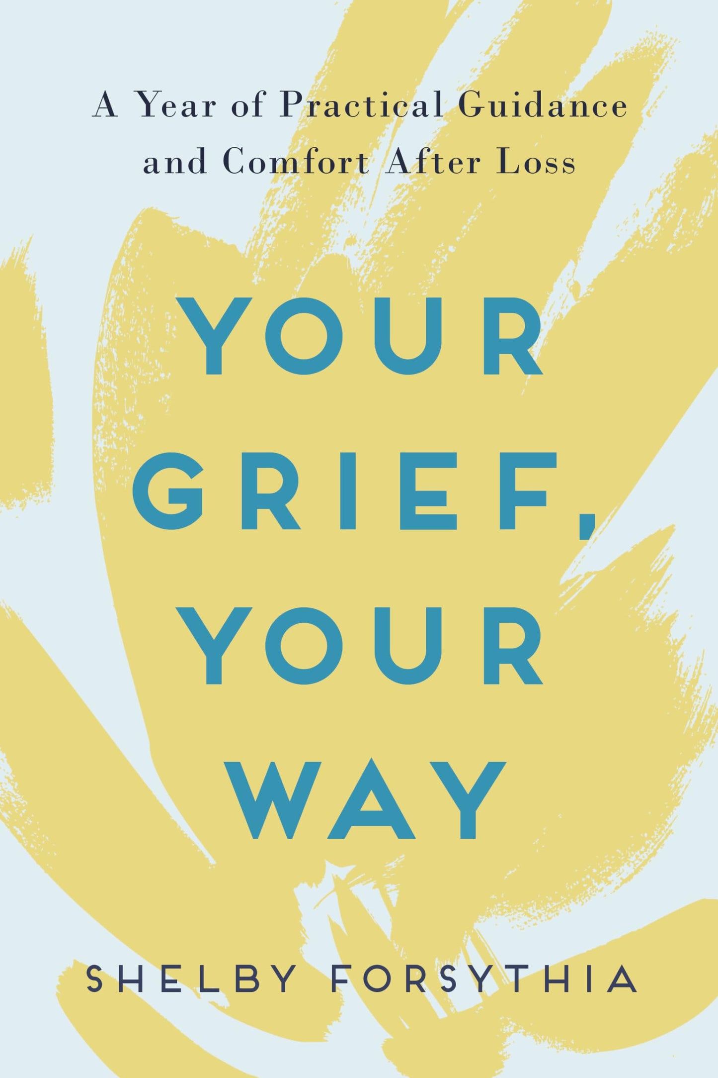 Your Grief, Your Way: A Year of Practical Guidance and Comfort After Loss - 8666