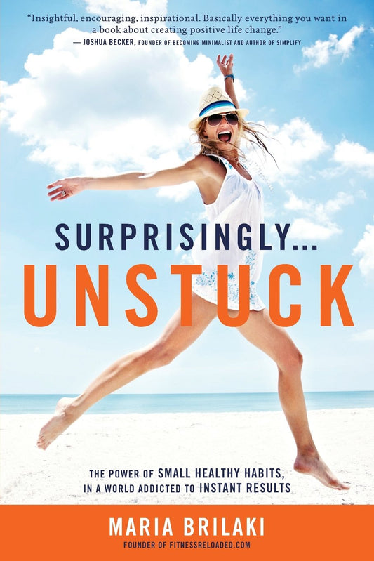 Surprisingly...Unstuck: The Power of Small Healthy Habits, In a World Addicted to Instant Results - 3940