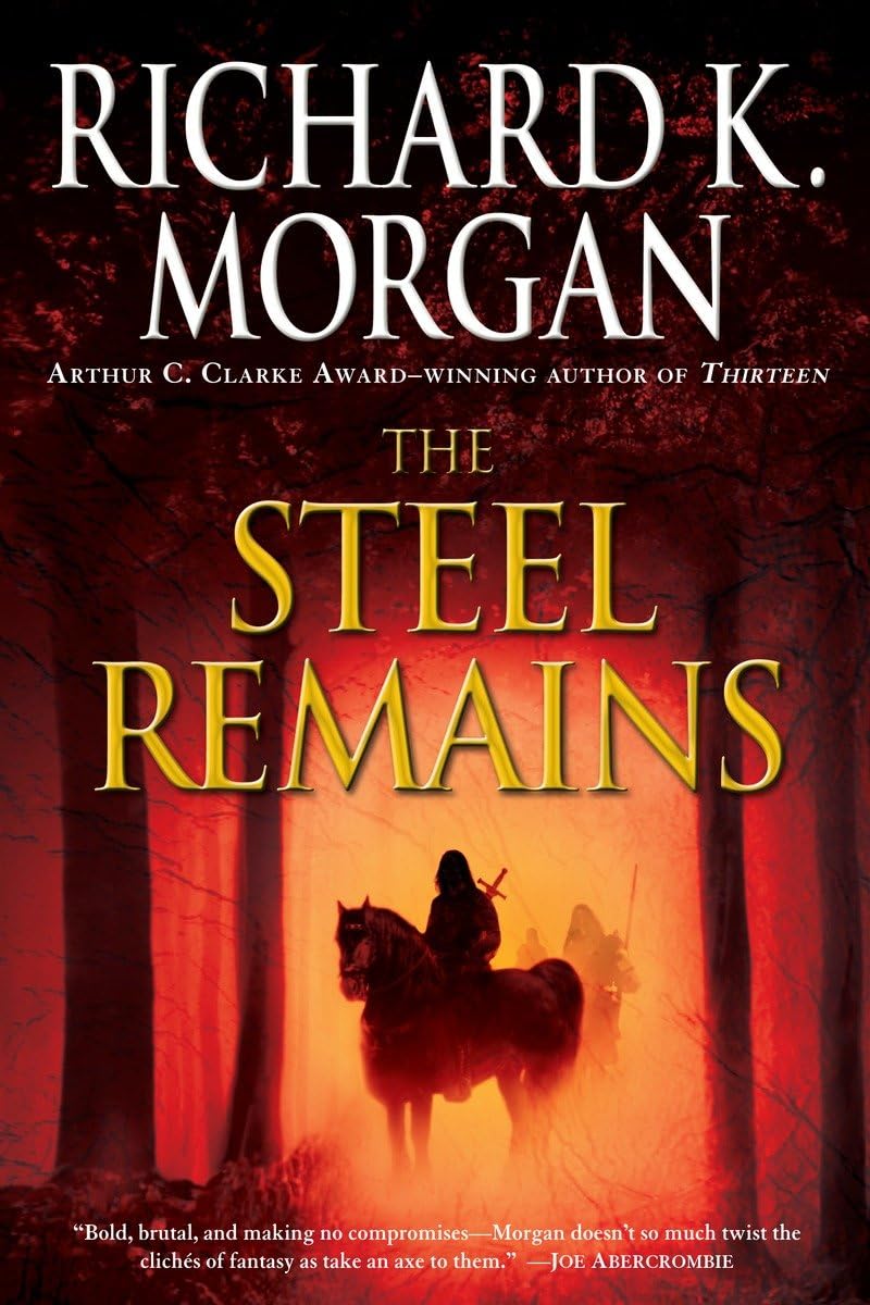 The Steel Remains (A Land Fit for Heroes)