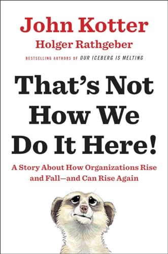 That's Not How We Do It Here!: A Story about How Organizations Rise and Fall--and Can Rise Again - 5821