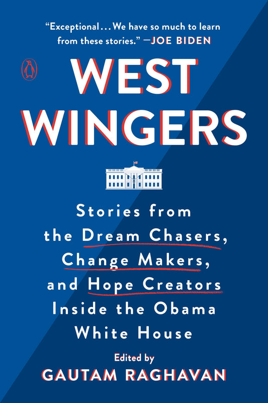 West Wingers: Stories from the Dream Chasers, Change Makers, and Hope Creators Inside the Obama White House - 3180