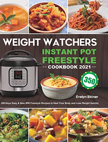 Weight Watchers Instant Pot Freestyle Cookbook 2021: 350-Days Easy & New WW Freestyle Recipes to Heal Your Body and Lose Weight Quickly - 8928