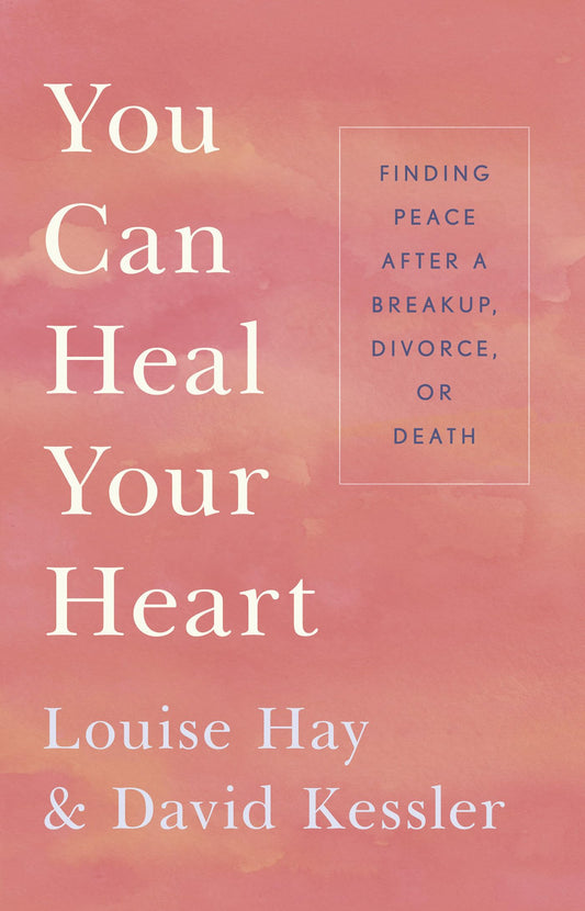 You Can Heal Your Heart: Finding Peace After a Breakup, Divorce, or Death - 6247