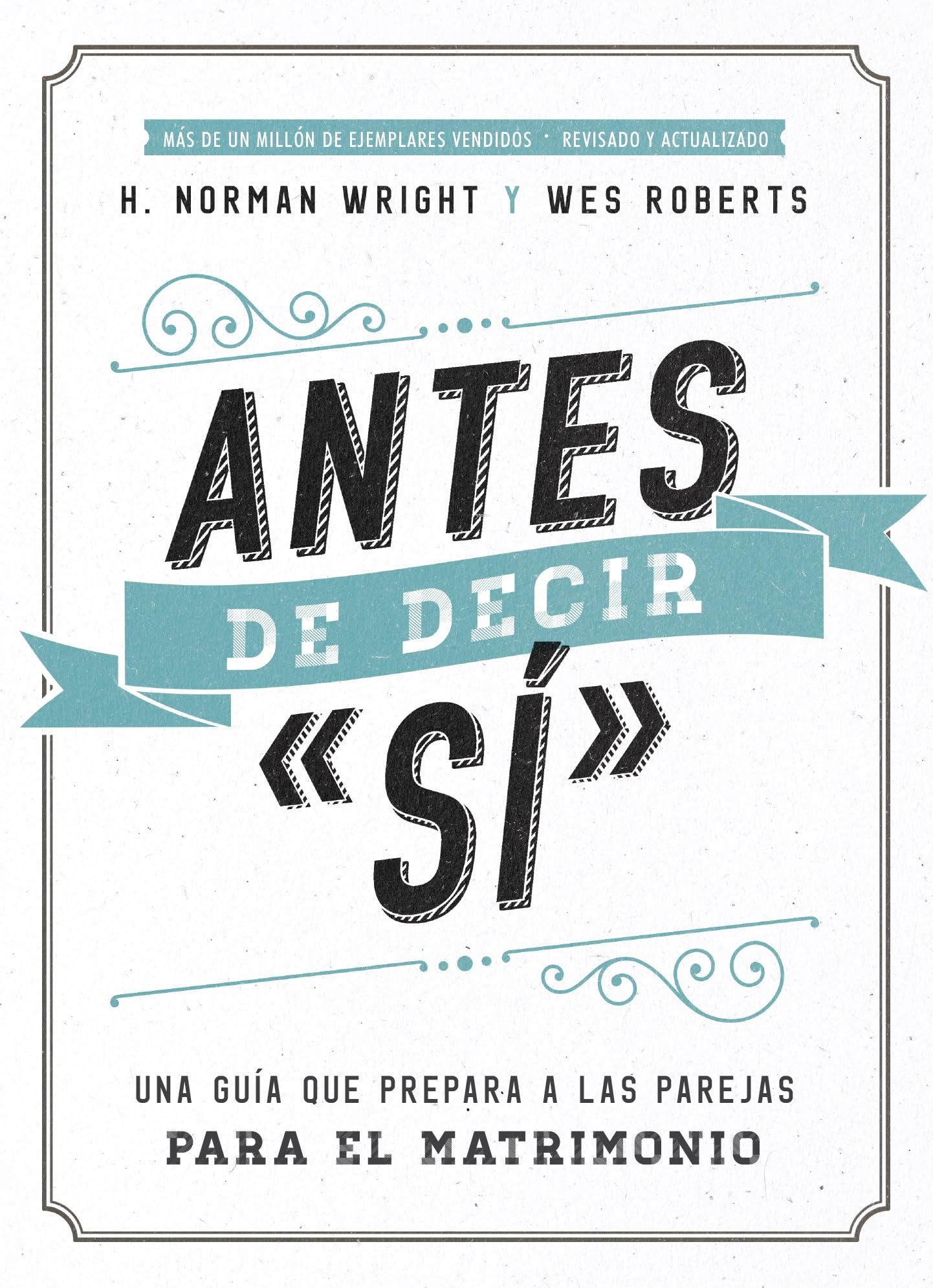 Antes de decir "sí": Una guía que prepara a las parejas para el matrimonio (Spanish Edition)