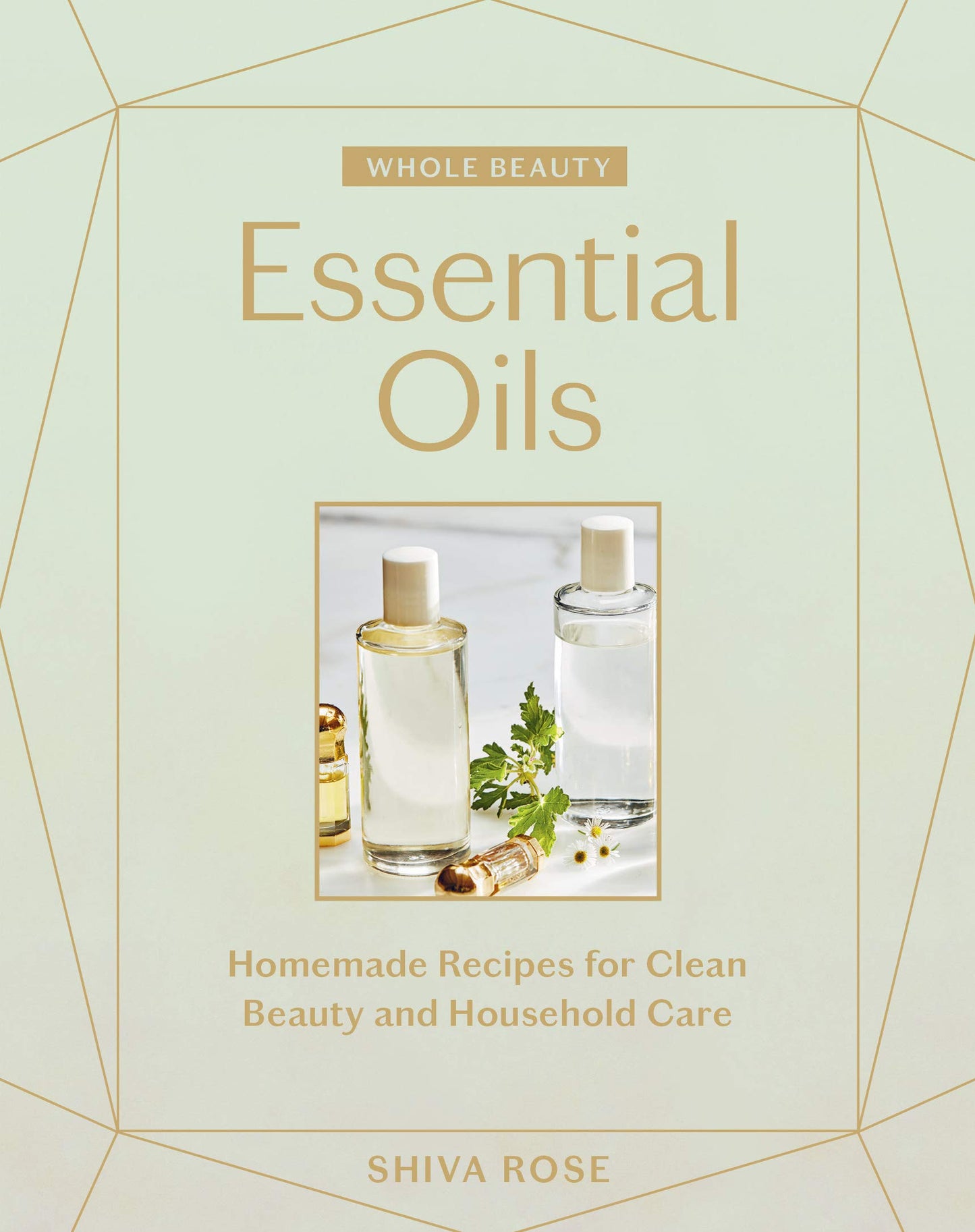 Whole Beauty: Essential Oils: Homemade Recipes for Clean Beauty and Household Care - 9789