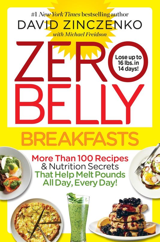 Zero Belly Breakfasts: More Than 100 Recipes & Nutrition Secrets That Help Melt Pounds All Day, Every Day!: A Cookbook - 6902