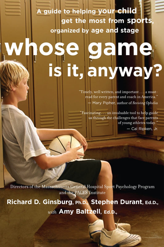 Whose Game Is It, Anyway?: A Guide to Helping Your Child Get the Most from Sports, Organized by Age and Stage - 3427