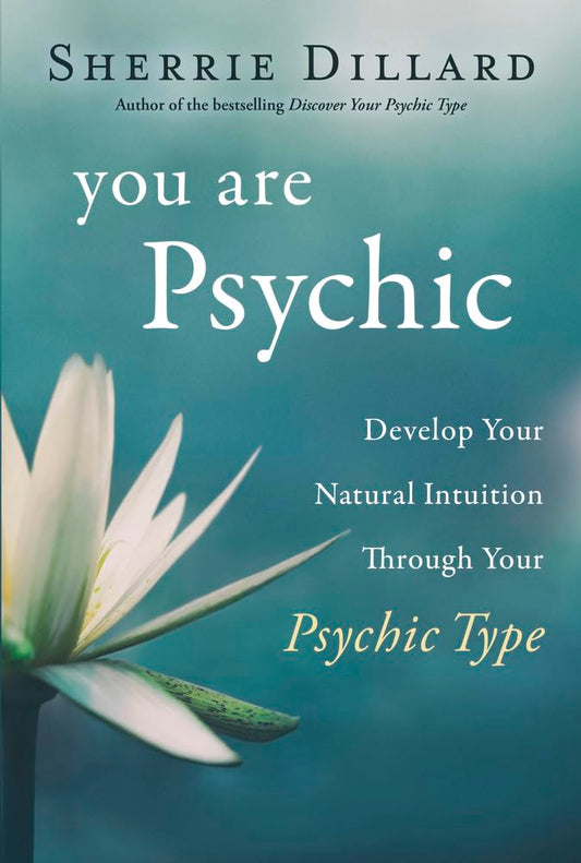 You Are Psychic: Develop Your Natural Intuition Through Your Psychic Type - 9141