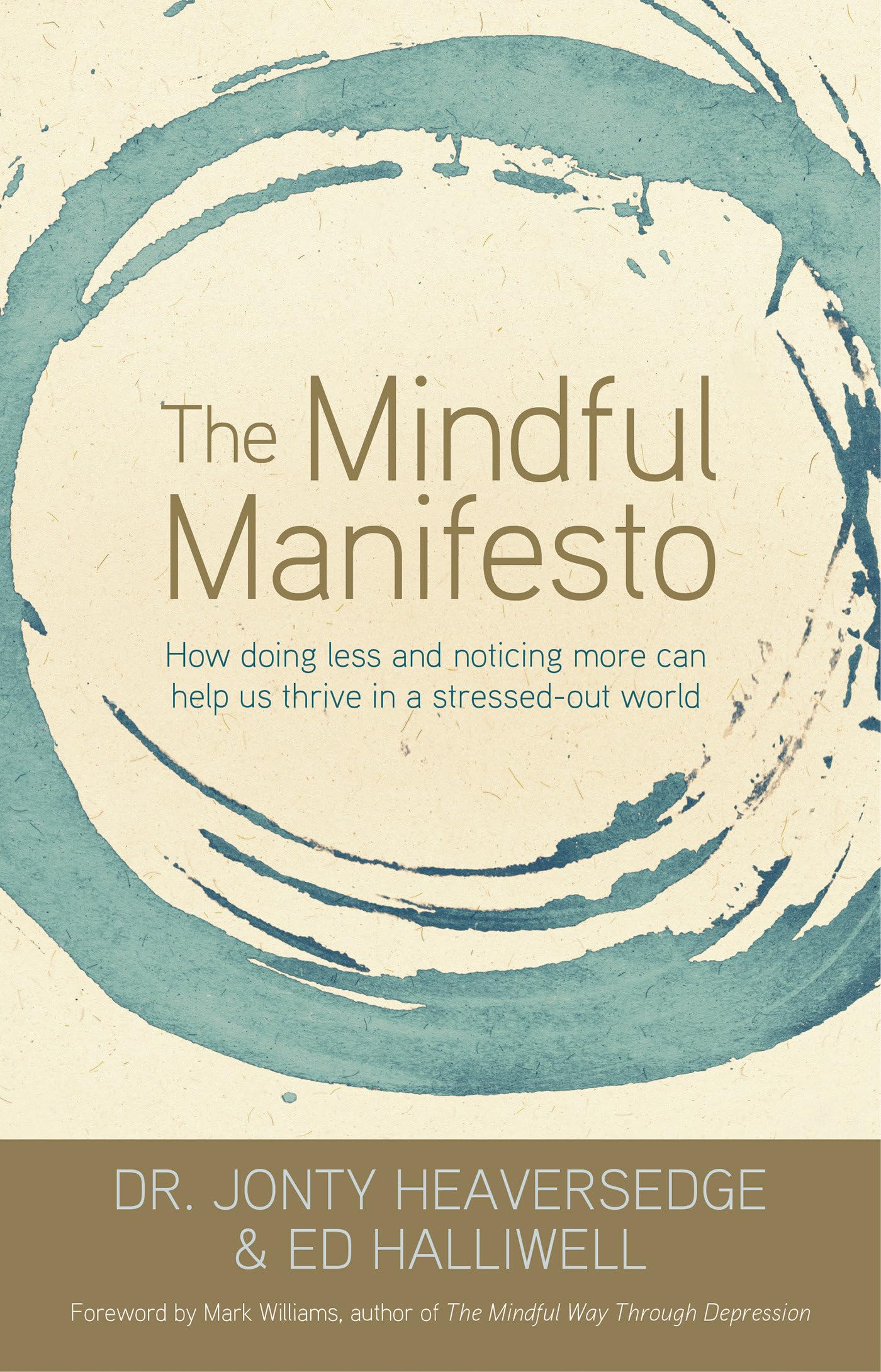 The Mindful Manifesto: How Doing Less and Noticing More Can Help Us Thrive in a Stressed-Out World