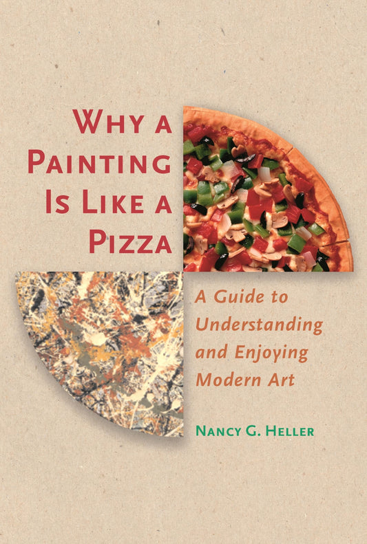 Why a Painting Is Like a Pizza: A Guide to Understanding and Enjoying Modern Art - 5996