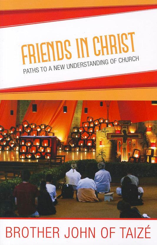 Friends in Christ: Paths to a New Understanding of Church - 1594