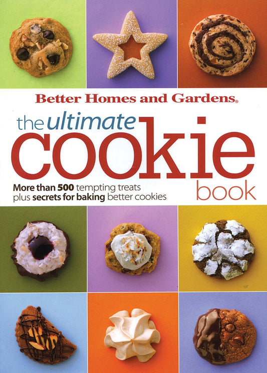 BH&G Ultimate Cookie Book: More than 500 Tempting Treats Plus Secrets for Baking Better Cookies (Better Homes and Gardens Ultimate)