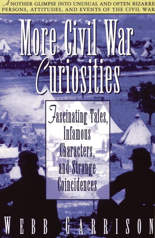 More Civil War Curiosities: Fascinating Tales, Infamous Characters, and Strange Coincidences - 5146