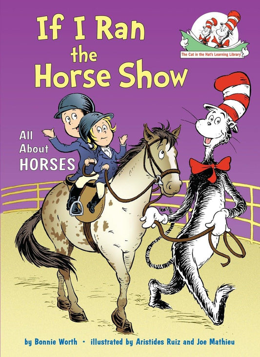 If I Ran the Horse Show: All About Horses (The Cat in the Hat's Learning Library) - 5549