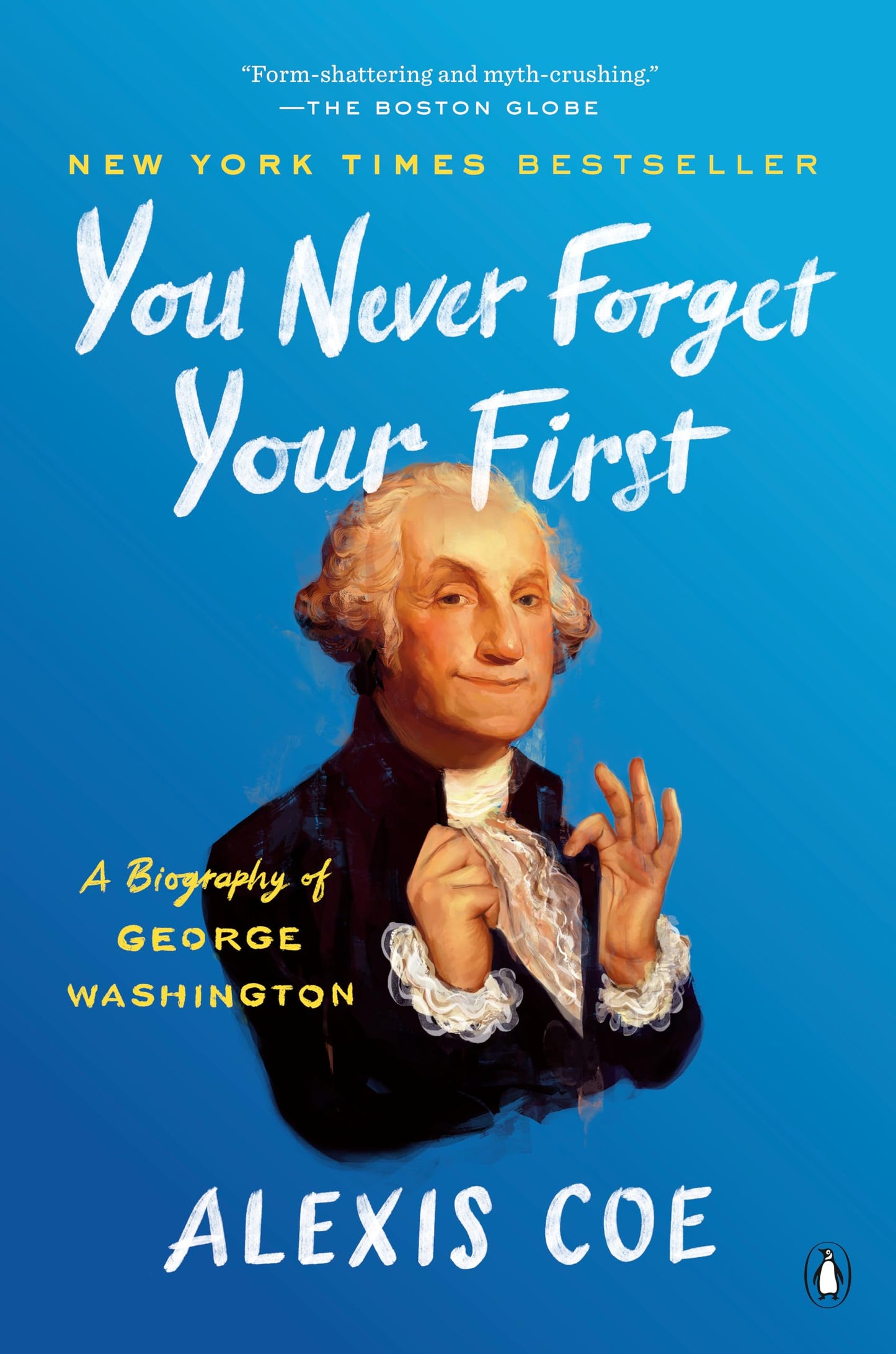 You Never Forget Your First: A Biography of George Washington