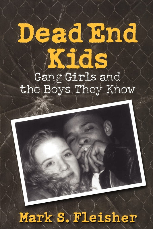 Dead End Kids: Gang Girls and the Boys They Know - 6432