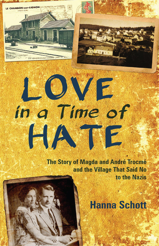 Love in a Time of Hate: The Story of Magda and Andr Trocm and the Village That Said No to the Nazis - 5566