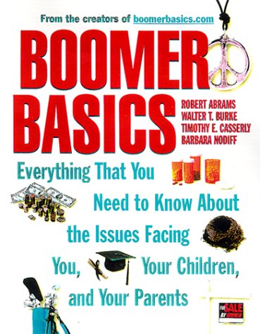 Boomer Basics: Everything That You Need to Know About the Issues Facing You, Your Children, and Your Parents - 8932