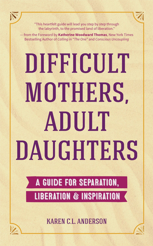 Difficult Mothers, Adult Daughters: A Guide For Separation, Liberation & Inspiration (Self care gift for women) - 7291