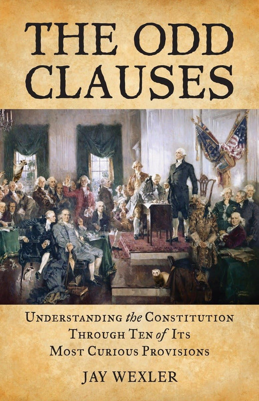 The Odd Clauses: Understanding the Constitution Through Ten of Its Most Curious Provisions - 8610