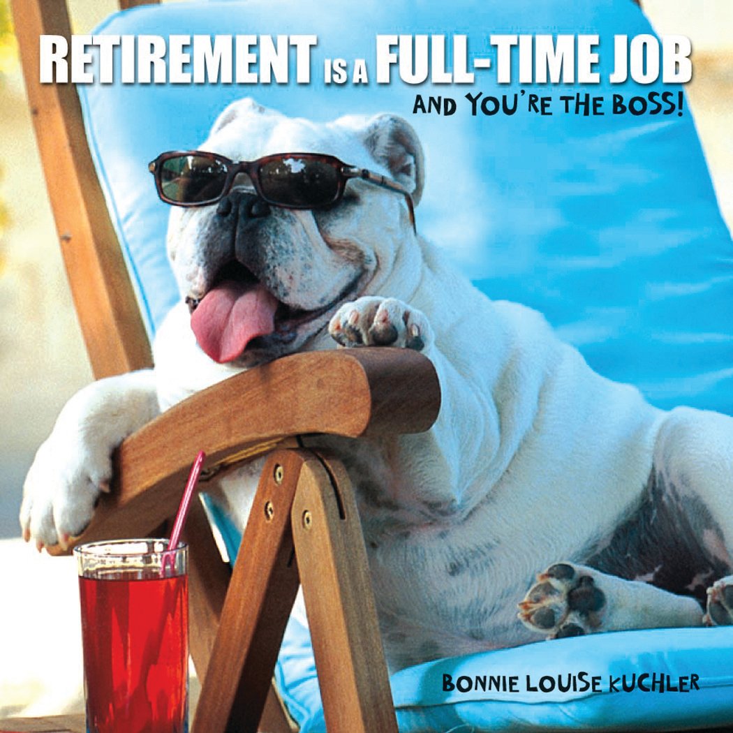 Retirement Is a Full-time Job: And You're the Boss! (gift book) - 7447