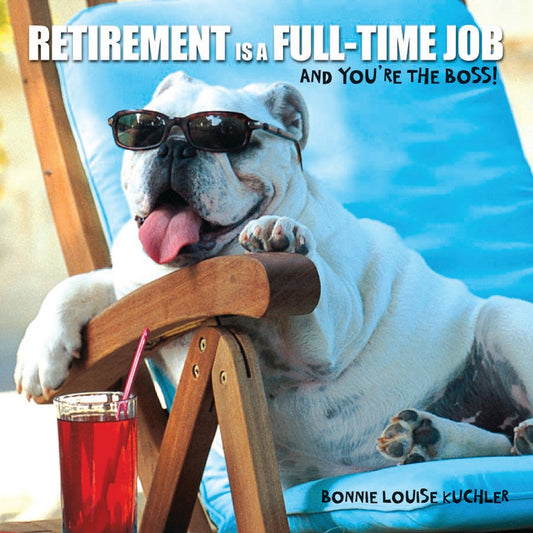 Retirement Is a Full-time Job: And You're the Boss! (gift book) - 7447