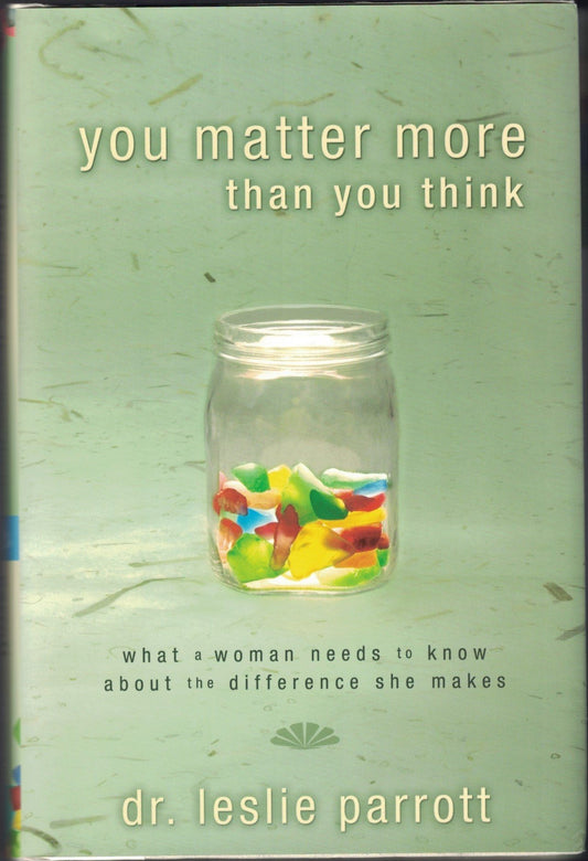 You Matter More Than You Think: What a Woman Needs to Know about the Difference She Makes - 6593