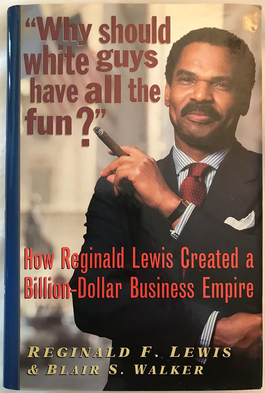 Why Should White Guys Have All the Fun? How Reginald Lewis Created a Billion-Dollar Business Empire