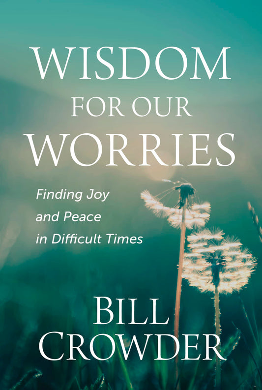 Wisdom for Our Worries: Finding Joy and Peace in Difficult Times - 7807