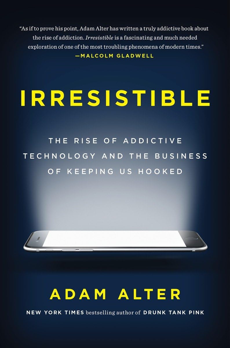 Irresistible: The Rise of Addictive Technology and the Business of Keeping Us Hooked - 7739