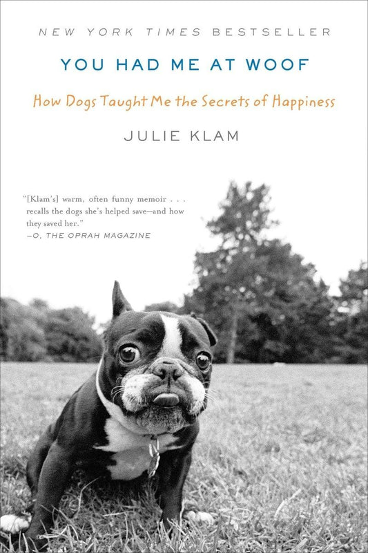 You Had Me at Woof: How Dogs Taught Me the Secrets of Happiness - 7983