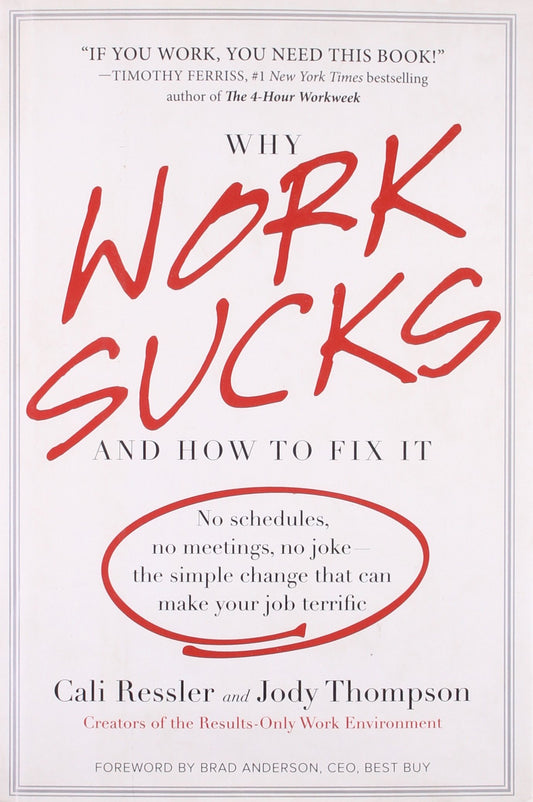 Why Work Sucks and How to Fix It: No Schedules, No Meetings, No Joke--the Simple Change That Can Make Your Job Terrific - 6340