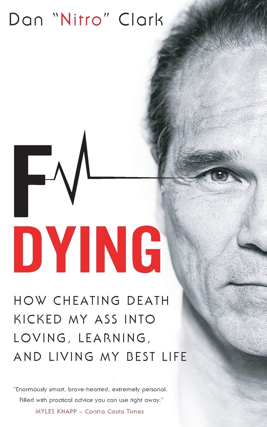 F Dying: How Cheating Death Kicked My Ass into Loving, Learning and Living My Best Life - 7826