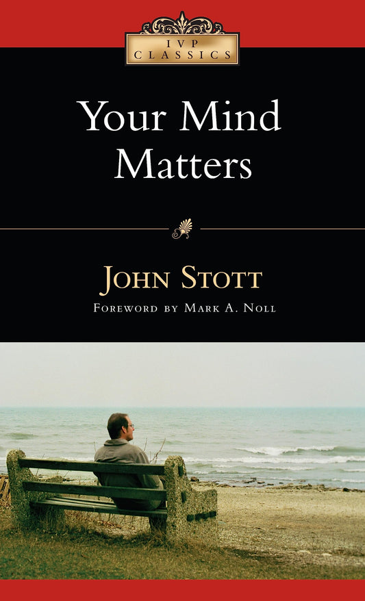 Your Mind Matters: The Place of the Mind in the Christian Life (IVP Classics) - 5668