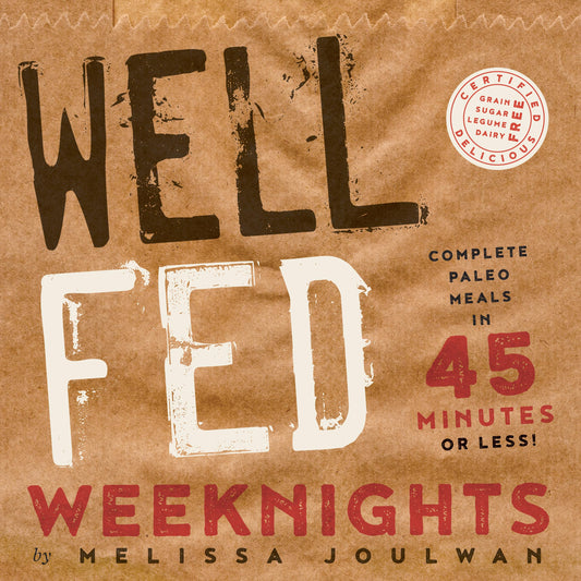 Well Fed Weeknights: Complete Paleo Meals in 45 Minutes or Less - 4160