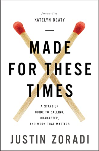 Made for These Times: A Start-Up Guide to Calling, Character, and Work That Matters - 298