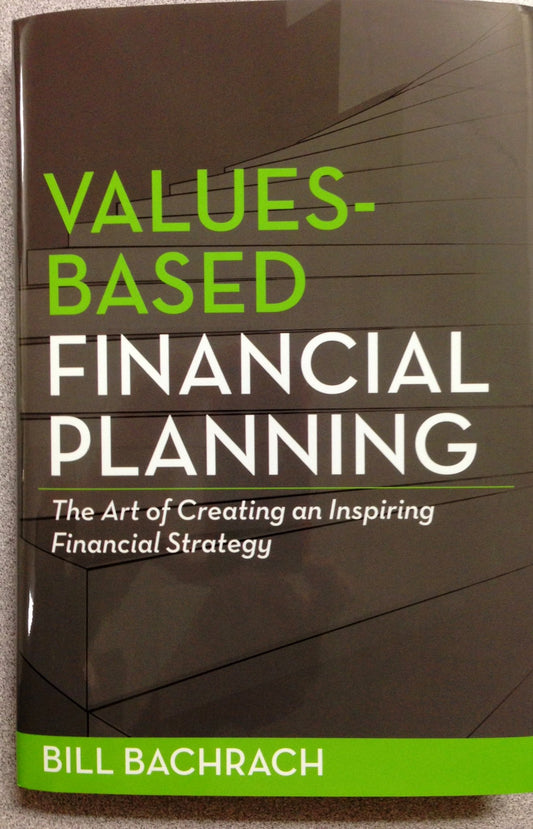 Values-Based Financial Planning : The Art of Creating and Inspiring Financial Strategy - 9590