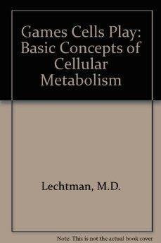 The Games Cells Play: Basic Concepts of Cellular Metabolism - 5569