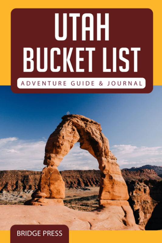 Utah Bucket List Adventure,2017 Guide & Journal: Explore 50 Natural Wonders You Must See! - 1793