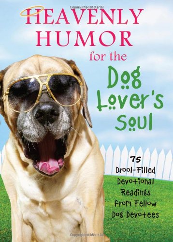 Heavenly Humor for the Dog Lover's Soul: 75 Drool-Filled Inspirational Readings from Fellow Dog Devotees - 8629