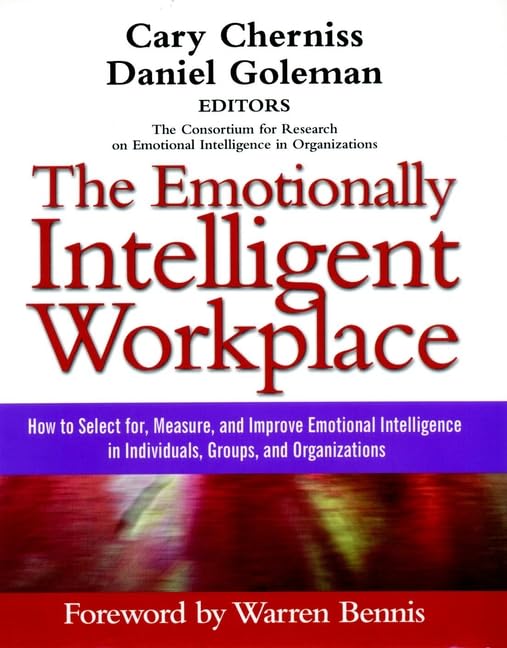 The Emotionally Intelligent Workplace: How to Select For, Measure, and Improve Emotional Intelligence in Individuals, Groups, and Organizations